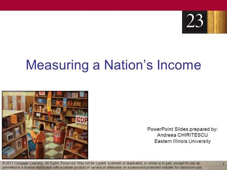 PowerPoint Slides prepared by: Andreea CHIRITESCU Eastern Illinois University Measuring a Nation’s Income 1 © 2011 Cengage Learning. All Rights Reserved.