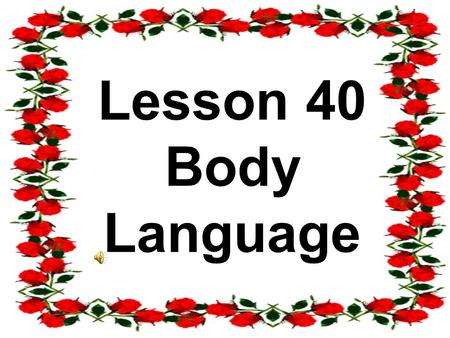 Lesson 40 Body Language What do you know about body language?