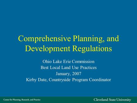 Comprehensive Planning, and Development Regulations Ohio Lake Erie Commission Best Local Land Use Practices January, 2007 Kirby Date, Countryside Program.