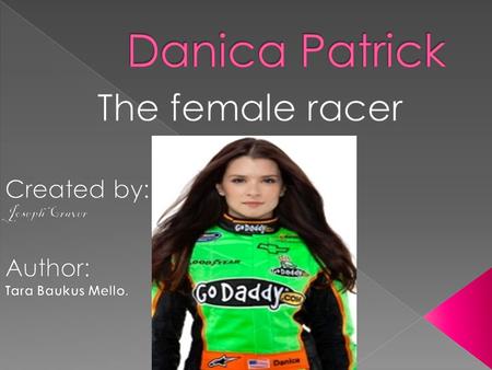Patrick was born in Beloit, Wisconsin and her parents names were T.J. and Bev Patrick. She grew up in a nearby town called Roscoe, Illinois. Danica’s.
