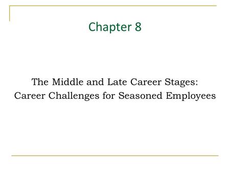 Chapter 8 The Middle and Late Career Stages: Career Challenges for Seasoned Employees.