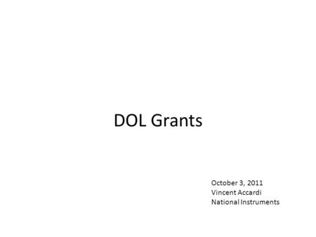 DOL Grants October 3, 2011 Vincent Accardi National Instruments.