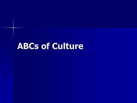 ABCs of Culture. Culture Culture Webster says: the customary beliefs, social forms, and material traits of a racial, religious, or social group Webster.