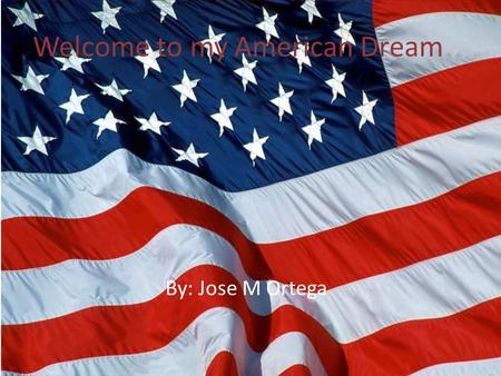 Welcome to my American Dream By: Jose M Ortega What I want to be when I grow up? I would like to be a video game designer. The reason I am going to become.