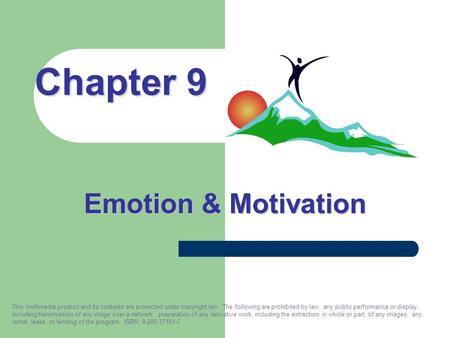 Emotion & Motivation Chapter 9 This multimedia product and its contents are protected under copyright law. The following are prohibited by law: any public.