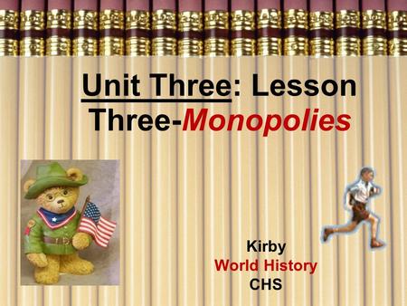 Unit Three: Lesson Three-Monopolies Kirby World History CHS.