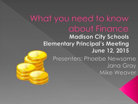 Elementary Principal’s Meeting June 12, 2015 Presented by: Phoebe Newsome.