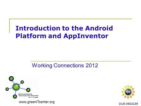 Www.greenITcenter.org DUE 0903239 Introduction to the Android Platform and AppInventor Working Connections 2012.