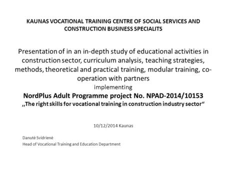KAUNAS VOCATIONAL TRAINING CENTRE OF SOCIAL SERVICES AND CONSTRUCTION BUSINESS SPECIALITS Presentation of in an in-depth study of educational activities.