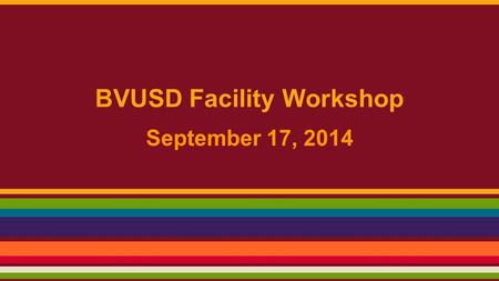 BVUSD Facility Workshop September 17, 2014. Board Policy-BP 7110 The Board of Trustees recognizes the importance of long-range planning for school facilities.