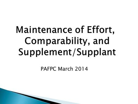 Maintenance of Effort, Comparability, and Supplement/Supplant PAFPC March 2014.