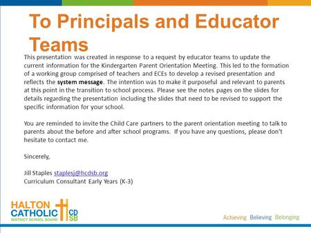 To Principals and Educator Teams This presentation was created in response to a request by educator teams to update the current information for the Kindergarten.