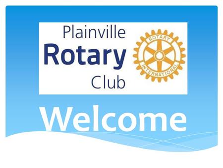 Welcome. WHAT IS ROTARY? We are neighbors, community leaders, and global citizens uniting for the common good. With you, we can accomplish even more.