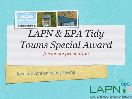 Localprevention.ie/tidy-towns LAPN & EPA Tidy Towns Special Award for waste prevention.
