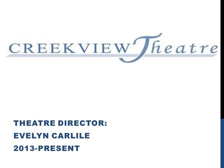 THEATRE DIRECTOR: EVELYN CARLILE 2013-PRESENT. Evelyn Carlile Theatre Director Drama Club International Thespian Society Booster Club Theatre Productions.