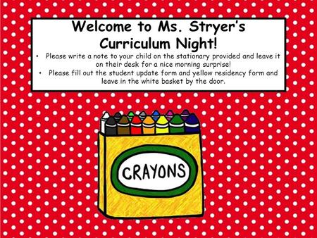 Welcome to Ms. Stryer’s Curriculum Night! Please write a note to your child on the stationary provided and leave it on their desk for a nice morning surprise!