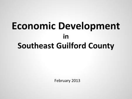 Economic Development in Southeast Guilford County February 2013.