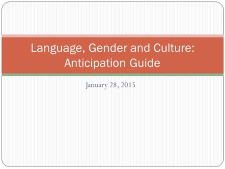 January 28, 2015 Language, Gender and Culture: Anticipation Guide.