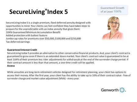 SecureLiving Index 5 is a single premium, fixed deferred annuity designed with opportunities in mind. Your clients can feel confident they have taken steps.