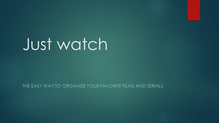 Just watch THE EASY WAY TO ORGANIZE YOUR FAVORITE FILMS AND SERIALS.