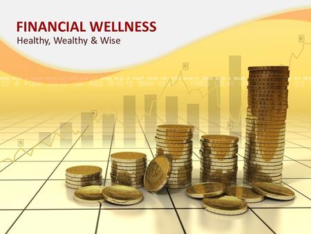 FINANCIAL WELLNESS Healthy, Wealthy & Wise. IN A RECENT REPORT BY THE AMERICAN PSYCHOLOGICAL ASSOCIATION: 8 out of 10 Americans listed money and the economy.