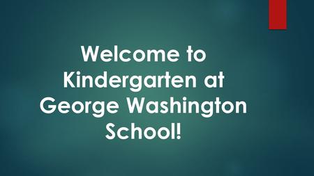Welcome to Kindergarten at George Washington School!