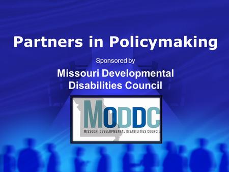 Partners in Policymaking Sponsored by Missouri Developmental Disabilities Council.