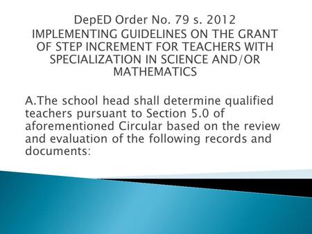 DepED Order No. 79 s. 2012 IMPLEMENTING GUIDELINES ON THE GRANT OF STEP INCREMENT FOR TEACHERS WITH SPECIALIZATION IN SCIENCE AND/OR MATHEMATICS A.The.