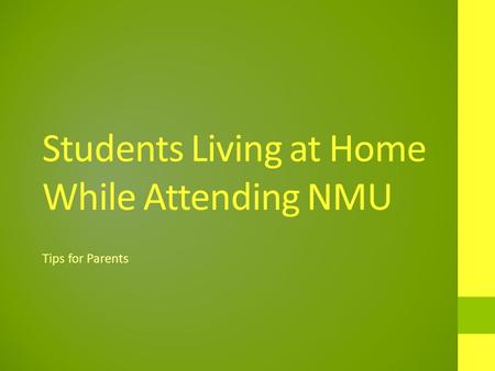 Students Living at Home While Attending NMU Tips for Parents.