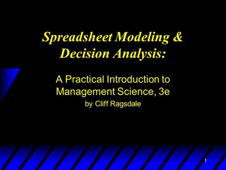 1 Spreadsheet Modeling & Decision Analysis: A Practical Introduction to Management Science, 3e by Cliff Ragsdale.