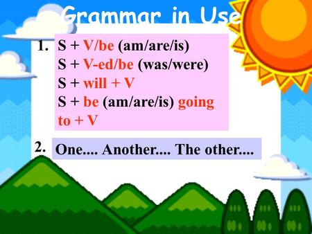 Grammar in Use 1. S + V/be (am/are/is) S + V-ed/be (was/were)
