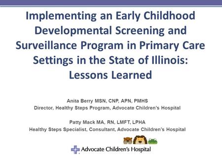 Implementing an Early Childhood Developmental Screening and Surveillance Program in Primary Care Settings in the State of Illinois: Lessons Learned Anita.