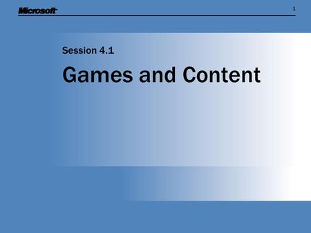 11 Games and Content Session 4.1. Session Overview  Show how games are made up of program code and content  Find out about the content management system.