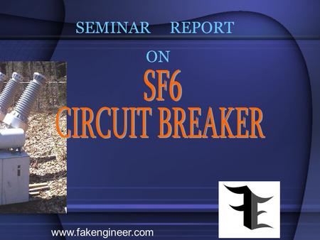 SEMINAR REPORT ON SF6 CIRCUIT BREAKER www.fakengineer.com.