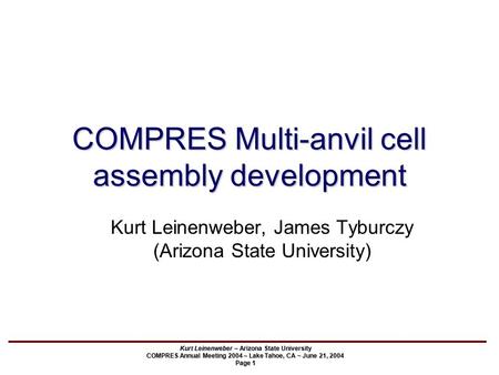 Kurt Leinenweber – Arizona State University COMPRES Annual Meeting 2004 – Lake Tahoe, CA ~ June 21, 2004 Page 1 COMPRES Multi-anvil cell assembly development.