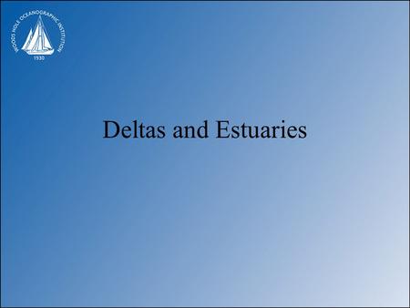 Deltas and Estuaries.