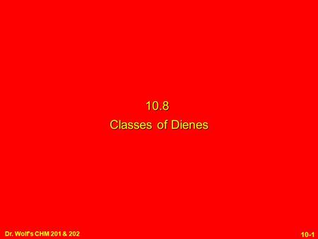 10-1 Dr. Wolf's CHM 201 & 202 10.8 Classes of Dienes.