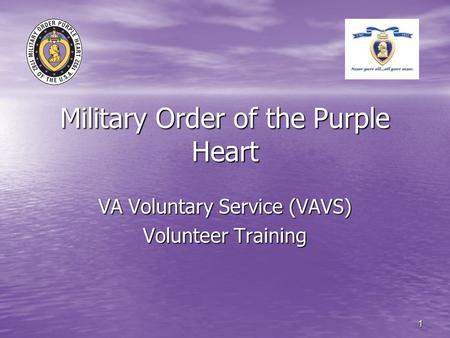 1 Military Order of the Purple Heart VA Voluntary Service (VAVS) Volunteer Training.