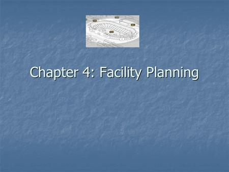 Chapter 4: Facility Planning. Contents Introduction Introduction Planning for Existing Facilities Planning for Existing Facilities Planning for Future.
