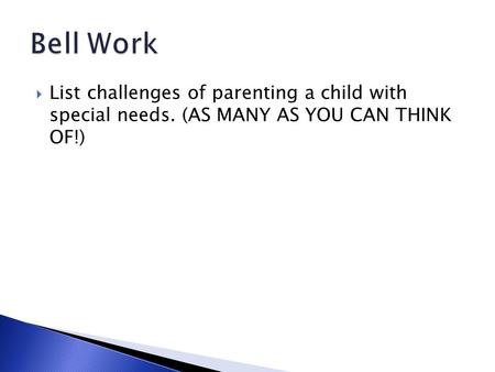  List challenges of parenting a child with special needs. (AS MANY AS YOU CAN THINK OF!)