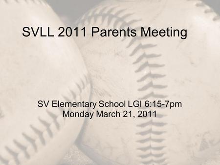 SVLL 2011 Parents Meeting SV Elementary School LGI 6:15-7pm Monday March 21, 2011.