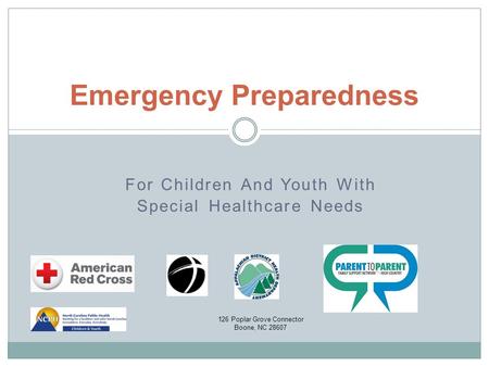 For Children And Youth With Special Healthcare Needs Emergency Preparedness 126 Poplar Grove Connector Boone, NC 28607.