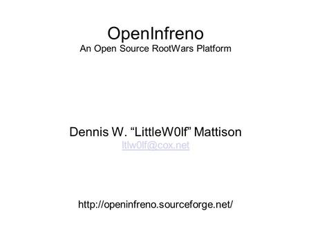 OpenInfreno An Open Source RootWars Platform Dennis W. “LittleW0lf” Mattison