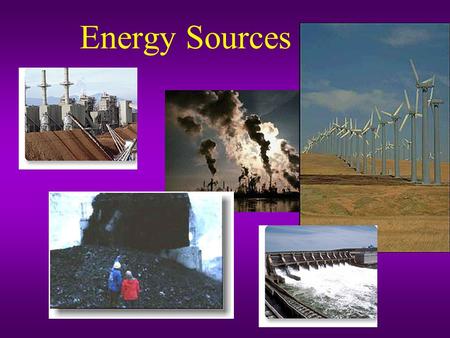 Energy Sources. Fossil Fuels Coal, Oil and Gas are called fossil fuels because they have been formed from the fossilized remains of prehistoric plants.