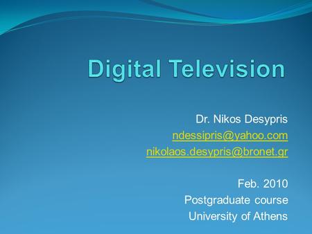 Dr. Nikos Desypris  Feb. 2010 Postgraduate course University of Athens.