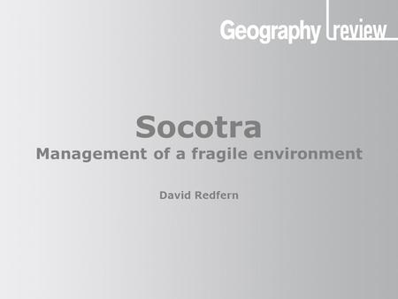 Socotra Management of a fragile environment David Redfern.