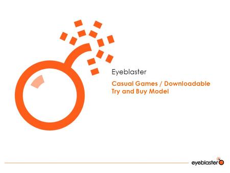 Eyeblaster Casual Games / Downloadable Try and Buy Model.