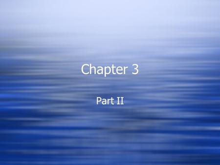 Chapter 3 Part II. Ocean Circulation  The ocean is always moving.  This circulation affects marine organisms, their habitats, and the earth’s climate.