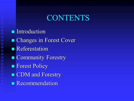 CONTENTS Introduction Introduction Changes in Forest Cover Changes in Forest Cover Reforestation Reforestation Community Forestry Community Forestry Forest.