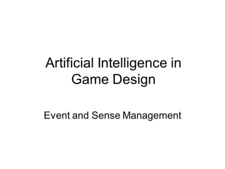 Artificial Intelligence in Game Design Event and Sense Management.